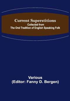 Current Superstitions; Collected from the Oral Tradition of English Speaking Folk