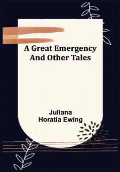 A Great Emergency and Other Tales