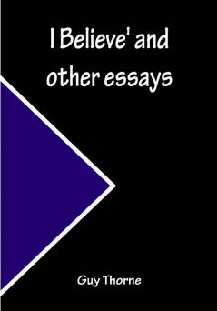 I Believe' and other essays