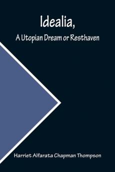 Idealia A Utopian Dream or Resthaven