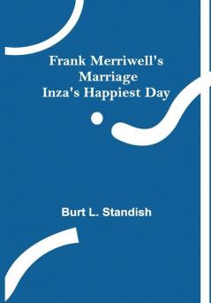 Frank Merriwell's Marriage Inza's Happiest Day