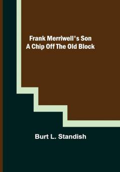 Frank Merriwell's Son A Chip Off the OldBlock