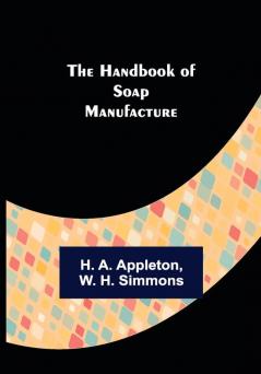 The Handbook of Soap Manufacture