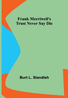 Frank Merriwell's Trust Never Say Die