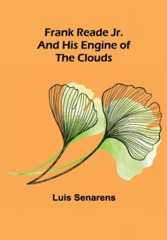 Frank Reade Jr. and His Engine of the Clouds