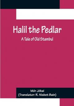 Halil the Pedlar: A Tale of Old Stambul