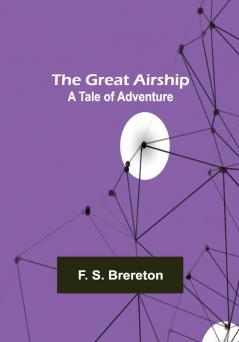 The Great Airship: A Tale of Adventure