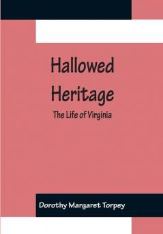 Hallowed Heritage: The Life of Virginia