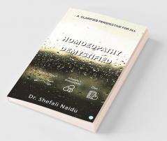 Homoeopathy Demystified - A Clarified Perspective for All