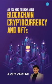 All You Need to Know about Blockchain Cryptocurrencies and NFT