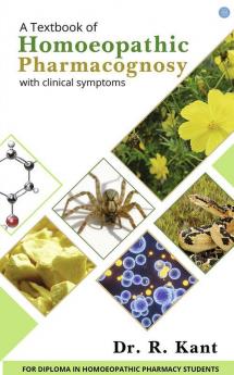 Text Book of Homoeopathic Pharmacognosy (With Clinical Symptoms)