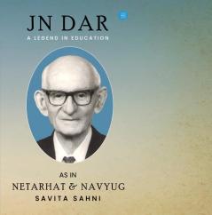 J N DAR A Legend in Education as in Netarhat & Navyug