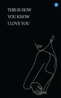 This is How you Know I Love You