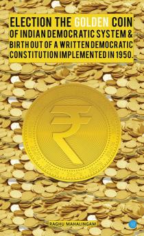 Election the Golden Coin of Indian Democratic System & Birth out of Awritten Democratic Constitution Implemented in 1950.