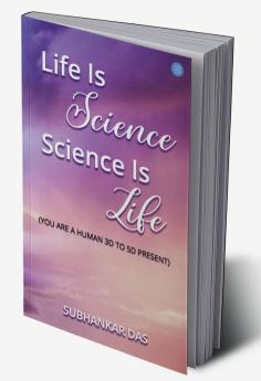 Life is Science-Science is Life