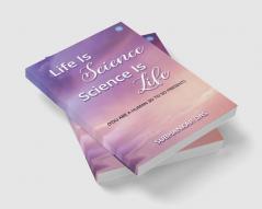 Life is Science-Science is Life