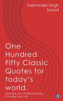 One Hundred Fifty Classic Quotes for Today's World