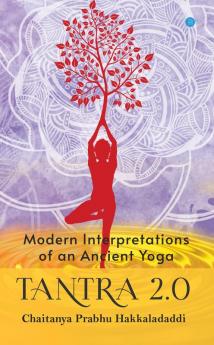 Tantra 2.0: Modern Interpretations of an Ancient Yoga