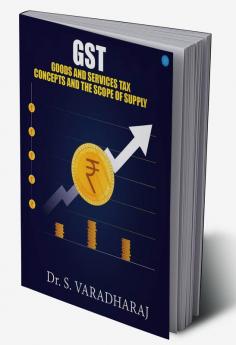 GST- Concepts and the Scope of Supply