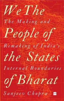 We, the People of the States of Bharat: The Making and Remaking of India's Internal Boundaries