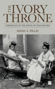 The Ivory Throne: Chronicles of the House of Travancore