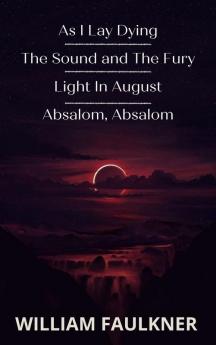 As I Lay Dying &The Sound & The Fury & Light In August & Absalom Absalom!