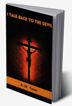 I Talk Back to the Devil: The Fighting Fervor of the Victorious Christian (The Tozer Pulpit)