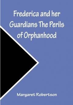 Frederica and her Guardians The Perils of Orphanhood