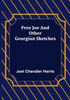 Free Joe and Other Georgian Sketches