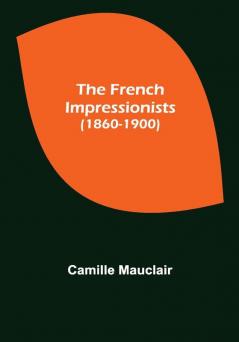 The French Impressionists (1860-1900)