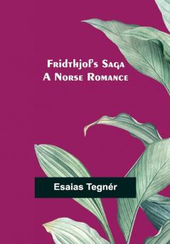 Fridthjof's Saga; a Norse romance