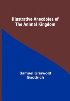 Illustrative Anecdotes of the Animal Kingdom