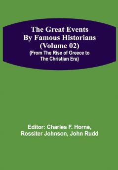 The Great Events by Famous Historians (Volume 02) (From the Rise of Greece to the Christian Era)