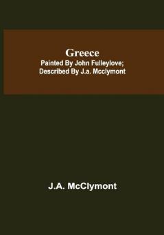 Greece; Painted by John Fulleylove; described by J.A. McClymont