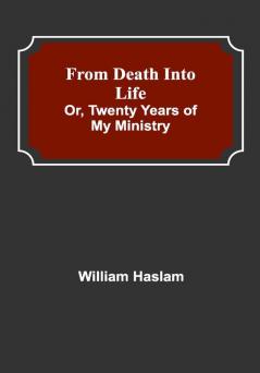 From Death into Life or twenty years of my ministry