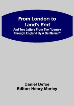 From London to Land's End :and Two Letters from the Journey through England by a Gentleman