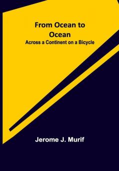 From Ocean to Ocean: Across a Continent on a Bicycle