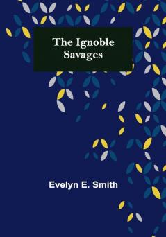 The Ignoble Savages