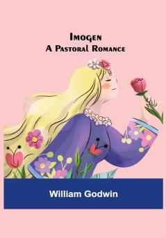 Imogen; A Pastoral Romance