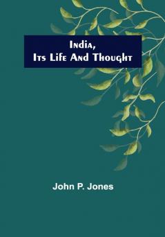 India Its Life and Thought