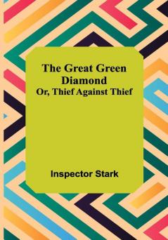 The Great Green Diamond; Or Thief Against Thief