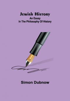 Jewish History : An Essay in the Philosophy of History