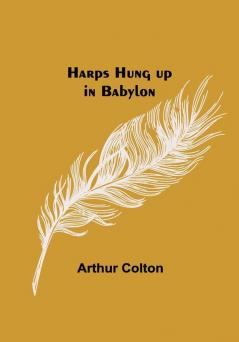 Harps Hung up in Babylon