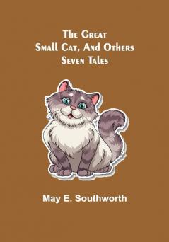 The Great Small Cat and Others: Seven Tales