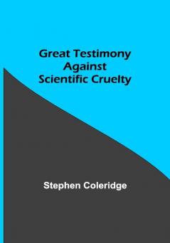 Great Testimony against scientific cruelty