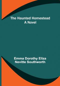 The Haunted Homestead: A Novel