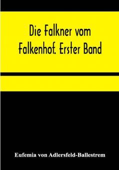 Die Falkner vom Falkenhof. Erster Band