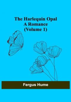 The Harlequin Opal: A Romance (Volume 1)