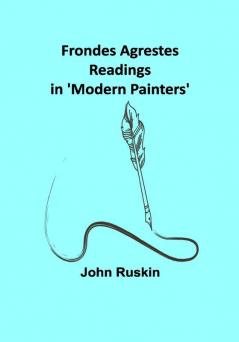 Frondes Agrestes: Readings in 'Modern Painters'