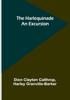 The Harlequinade: An Excursion